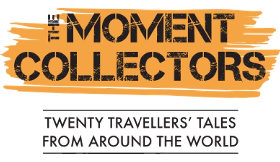 The Moment Collectors - Twenty Travellers' Tales From Around The World