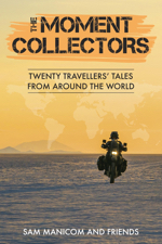 The Moment Collectors - Twenty Travellers Tales from Around the World